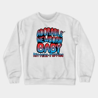 ADORABLE NEWBORN BABY KITTENS & PUPPIES Crewneck Sweatshirt